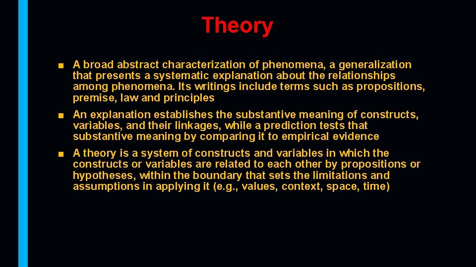 Theory ■ A broad abstract characterization of phenomena, a generalization that presents a systematic