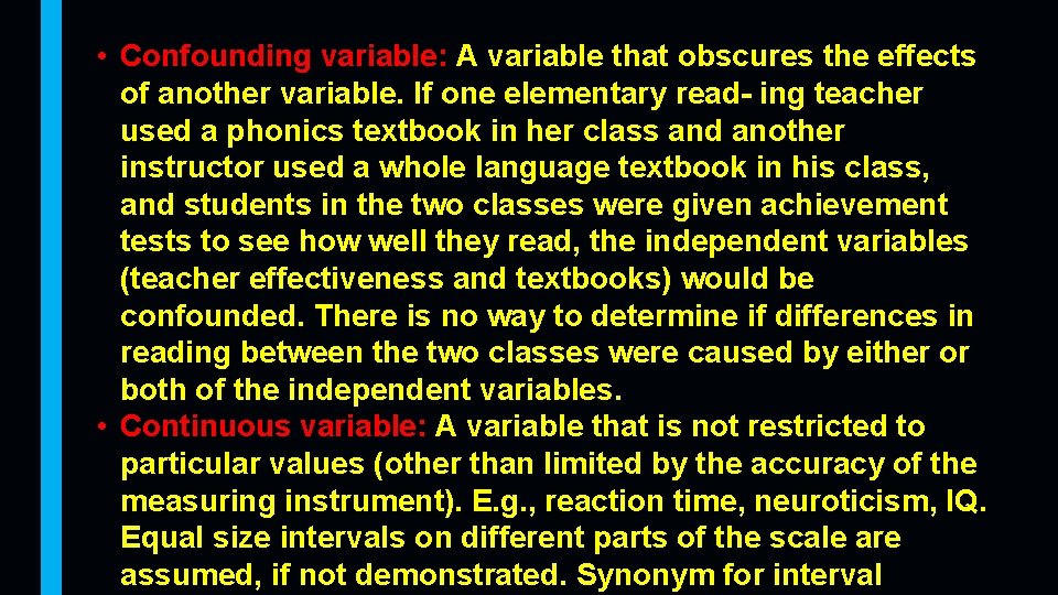  • Confounding variable: A variable that obscures the effects of another variable. If