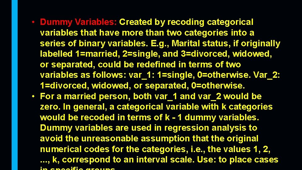  • Dummy Variables: Created by recoding categorical variables that have more than two