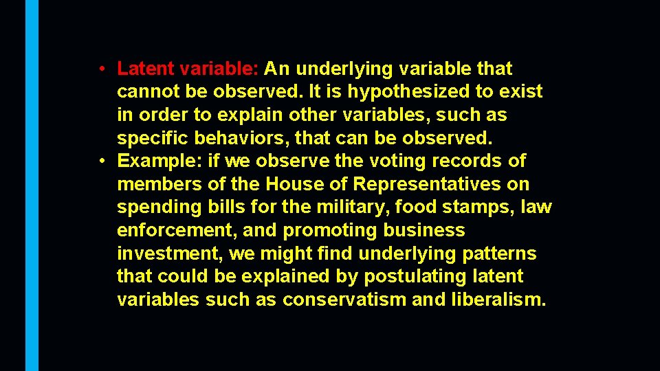  • Latent variable: An underlying variable that cannot be observed. It is hypothesized