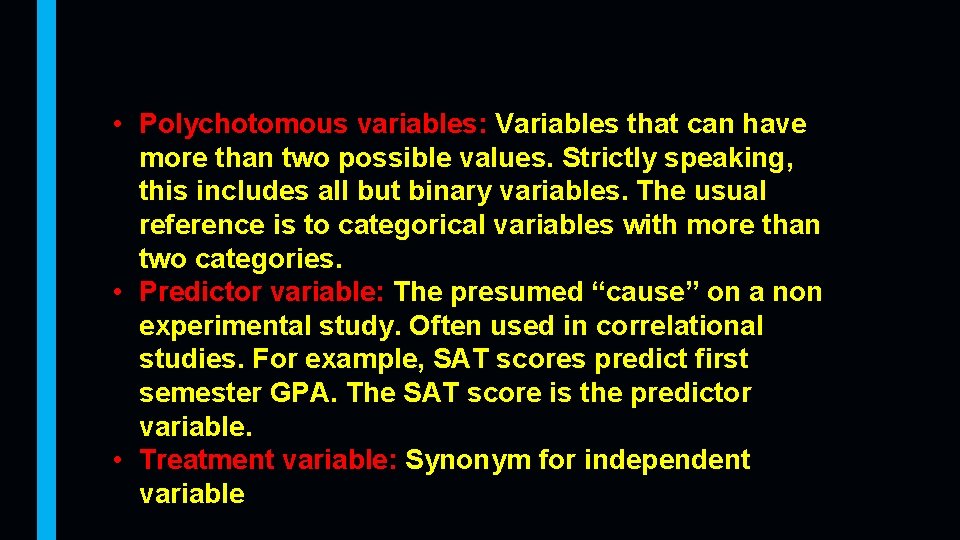  • Polychotomous variables: Variables that can have more than two possible values. Strictly