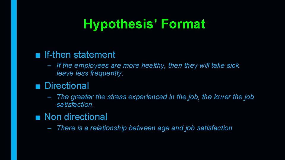 Hypothesis’ Format ■ If-then statement – If the employees are more healthy, then they