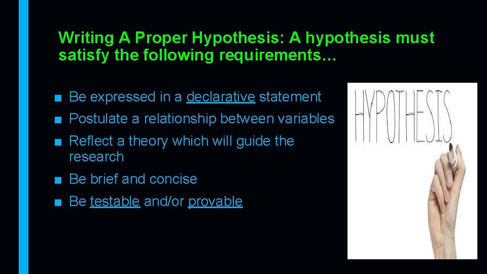 Writing A Proper Hypothesis: A hypothesis must satisfy the following requirements… ■ Be expressed