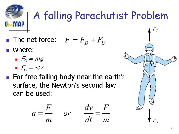 A falling Parachutist Problem n n The net force: where: n n n FD A falling Parachutist Problem n n The net force: where: n n n FD