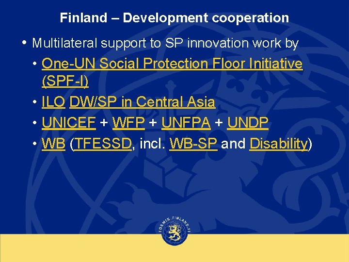 Finland – Development cooperation • Multilateral support to SP innovation work by • One-UN