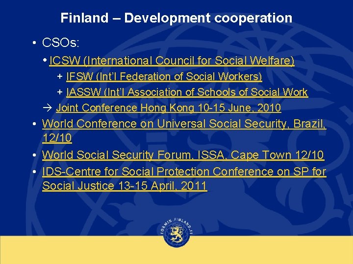 Finland – Development cooperation • CSOs: • ICSW (International Council for Social Welfare) +