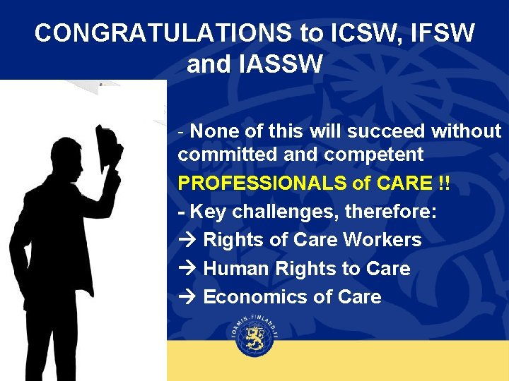 CONGRATULATIONS to ICSW, IFSW and IASSW - None of this will succeed without committed