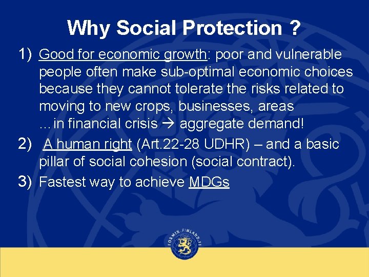 Why Social Protection ? 1) Good for economic growth: poor and vulnerable people often