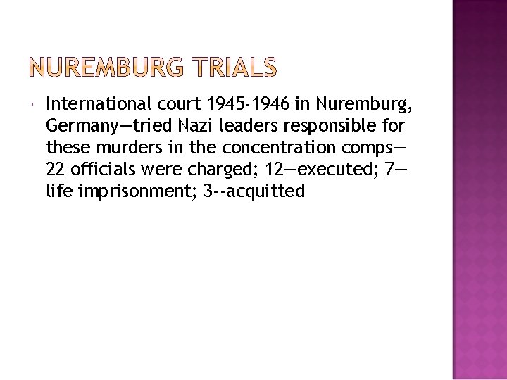  International court 1945 -1946 in Nuremburg, Germany—tried Nazi leaders responsible for these murders