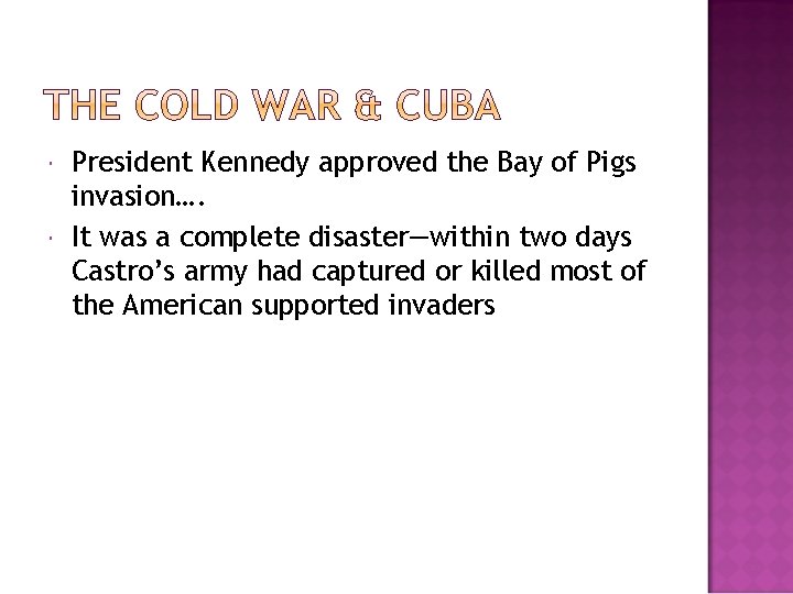  President Kennedy approved the Bay of Pigs invasion…. It was a complete disaster—within