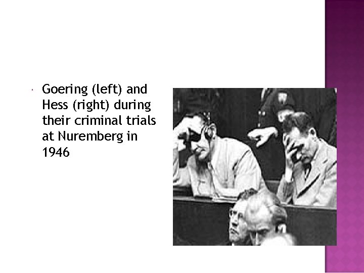  Goering (left) and Hess (right) during their criminal trials at Nuremberg in 1946