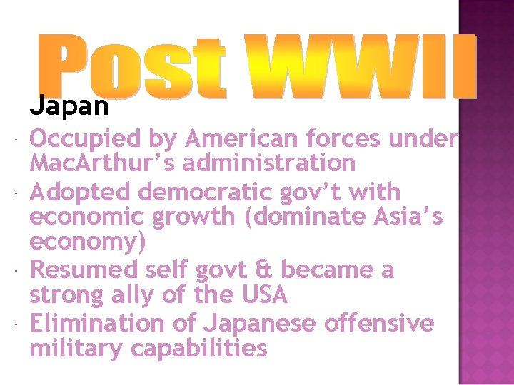 Japan Occupied by American forces under Mac. Arthur’s administration Adopted democratic gov’t with economic