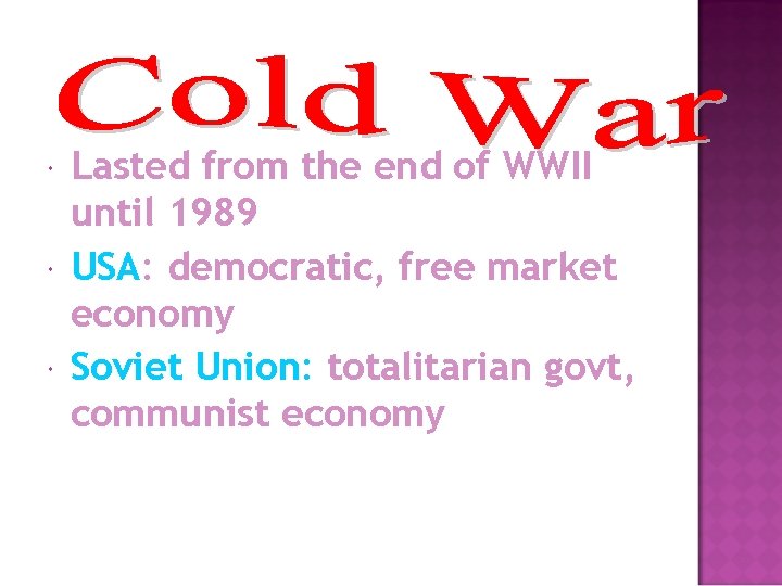  Lasted from the end of WWII until 1989 USA: democratic, free market economy