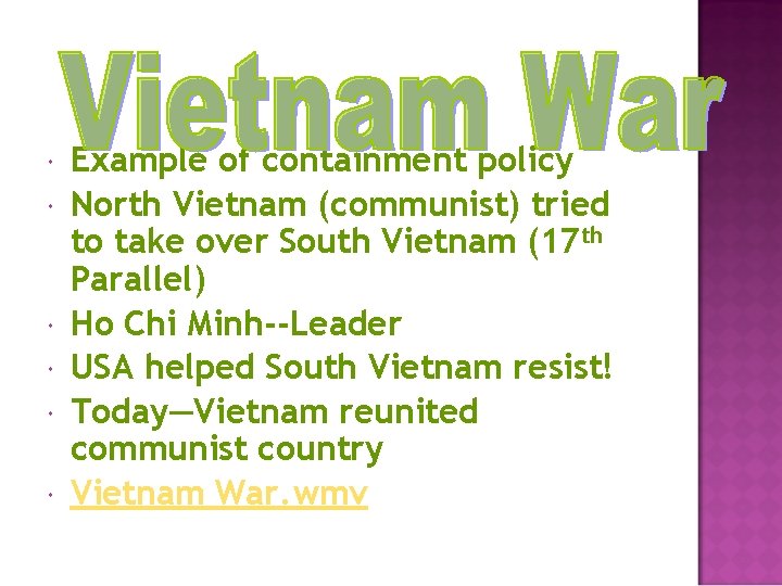  Example of containment policy North Vietnam (communist) tried to take over South Vietnam