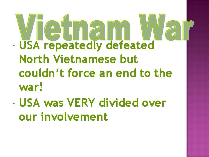  USA repeatedly defeated North Vietnamese but couldn’t force an end to the war!