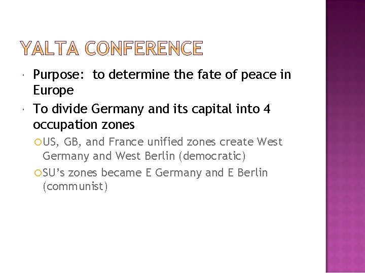  Purpose: to determine the fate of peace in Europe To divide Germany and