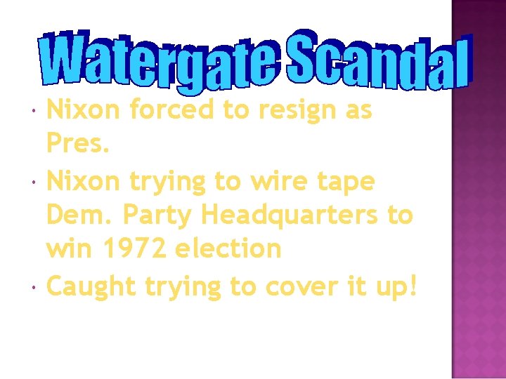  Nixon forced to resign as Pres. Nixon trying to wire tape Dem. Party
