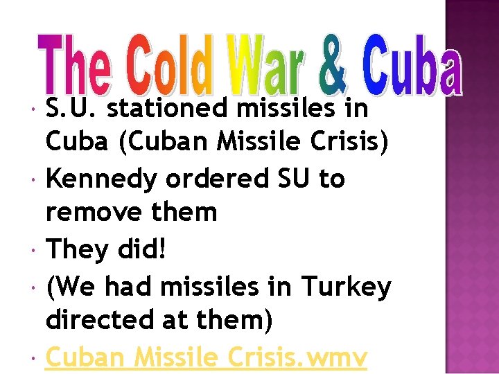  S. U. stationed missiles in Cuba (Cuban Missile Crisis) Kennedy ordered SU to