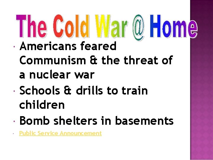  Americans feared Communism & the threat of a nuclear war Schools & drills