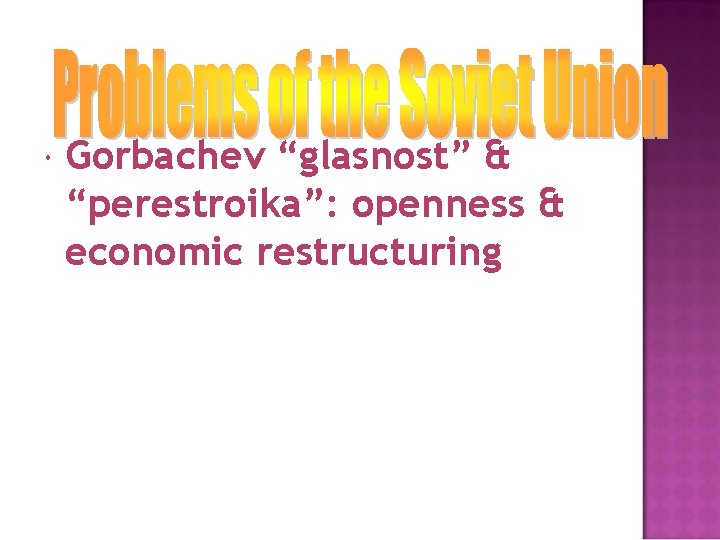  Gorbachev “glasnost” & “perestroika”: openness & economic restructuring 
