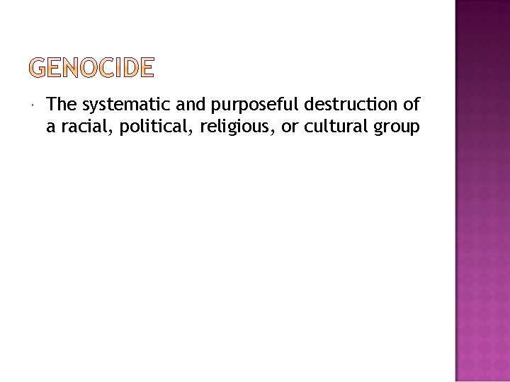  The systematic and purposeful destruction of a racial, political, religious, or cultural group