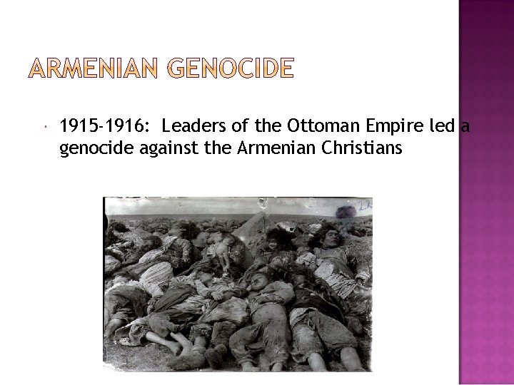  1915 -1916: Leaders of the Ottoman Empire led a genocide against the Armenian