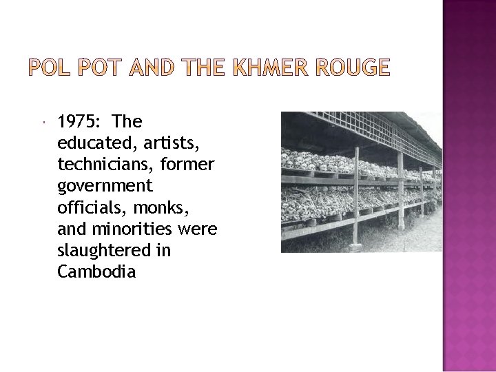  1975: The educated, artists, technicians, former government officials, monks, and minorities were slaughtered