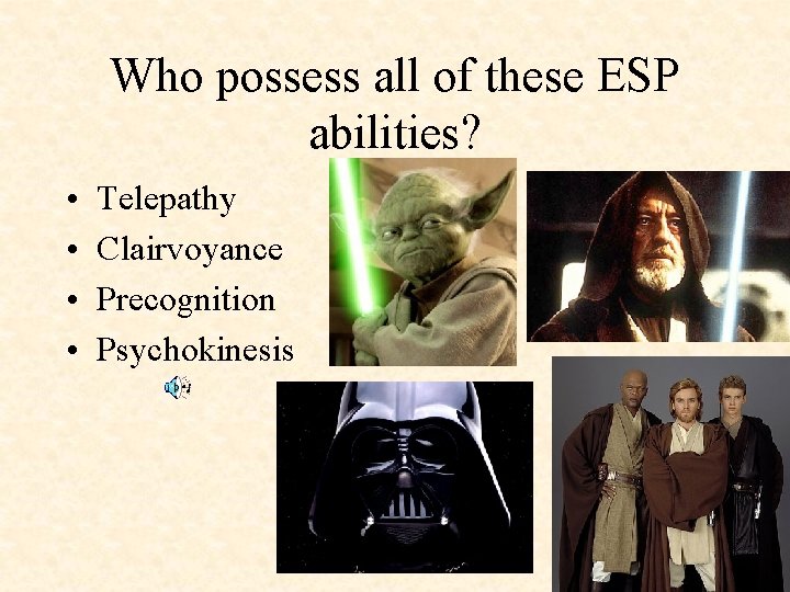 Who possess all of these ESP abilities? • • Telepathy Clairvoyance Precognition Psychokinesis 