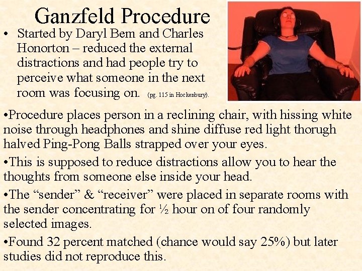 Ganzfeld Procedure • Started by Daryl Bem and Charles Honorton – reduced the external