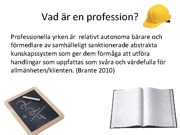 Vad är en profession? Professionella yrken är relativt autonoma bärare och förmedlare av samhälleligt