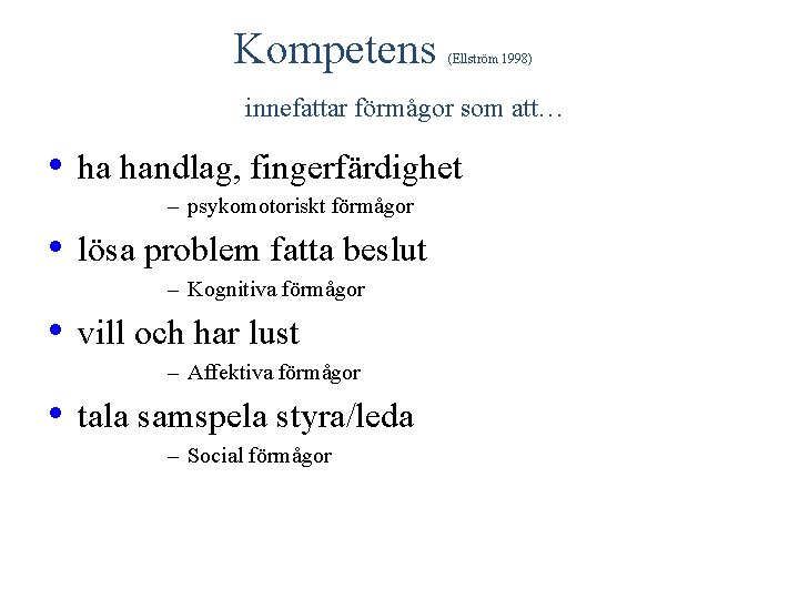 Kompetens (Ellström 1998) innefattar förmågor som att… • ha handlag, fingerfärdighet – psykomotoriskt förmågor