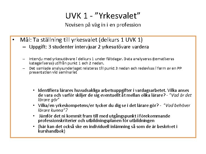 UVK 1 - ”Yrkesvalet” Novisen på väg in i en profession • Mål: Ta