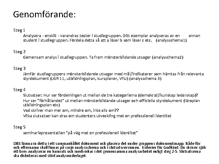 Genomförande: Steg 1 Analysera - enskilt - varandras texter i studiegruppen. Ditt exemplar analyseras