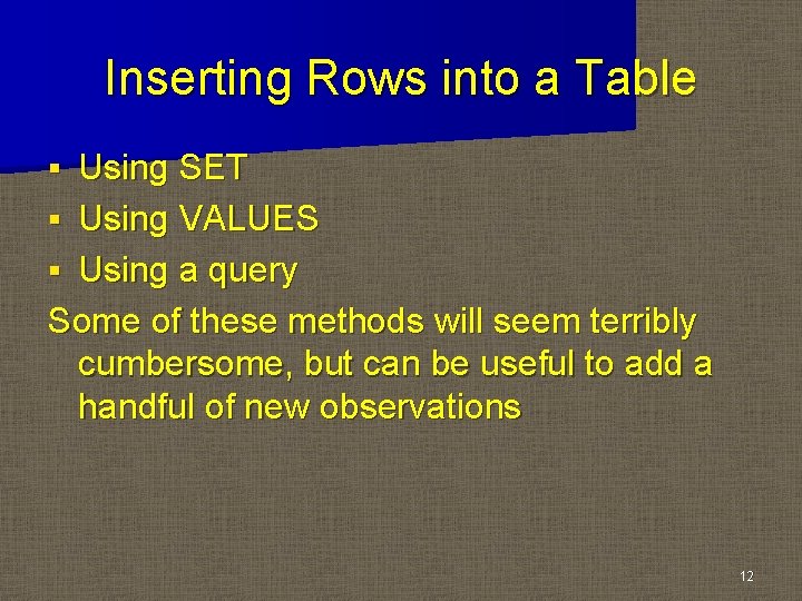 Inserting Rows into a Table Using SET § Using VALUES § Using a query Inserting Rows into a Table Using SET § Using VALUES § Using a query