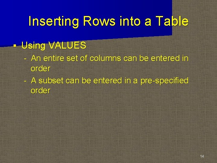 Inserting Rows into a Table § Using VALUES - An entire set of columns Inserting Rows into a Table § Using VALUES - An entire set of columns