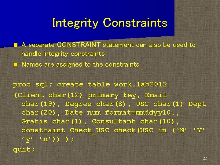 Integrity Constraints A separate CONSTRAINT statement can also be used to handle integrity constraints Integrity Constraints A separate CONSTRAINT statement can also be used to handle integrity constraints