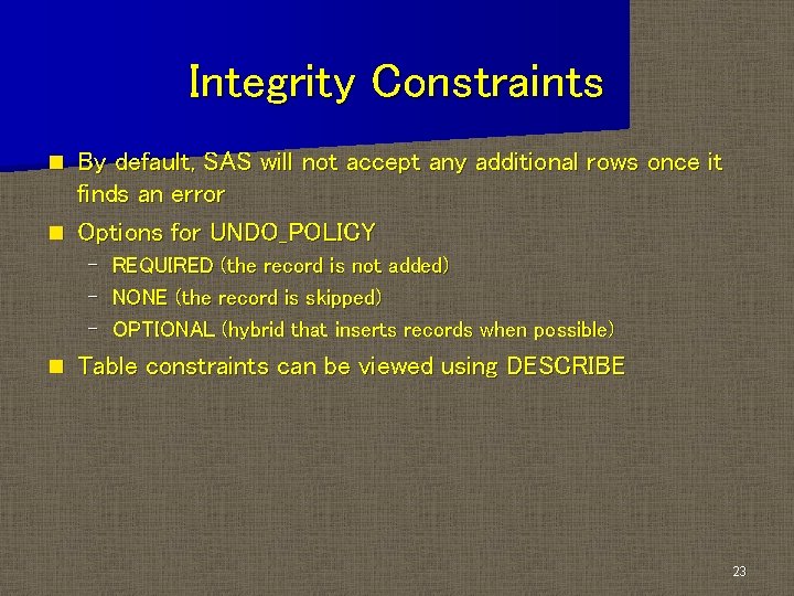 Integrity Constraints By default, SAS will not accept any additional rows once it finds Integrity Constraints By default, SAS will not accept any additional rows once it finds