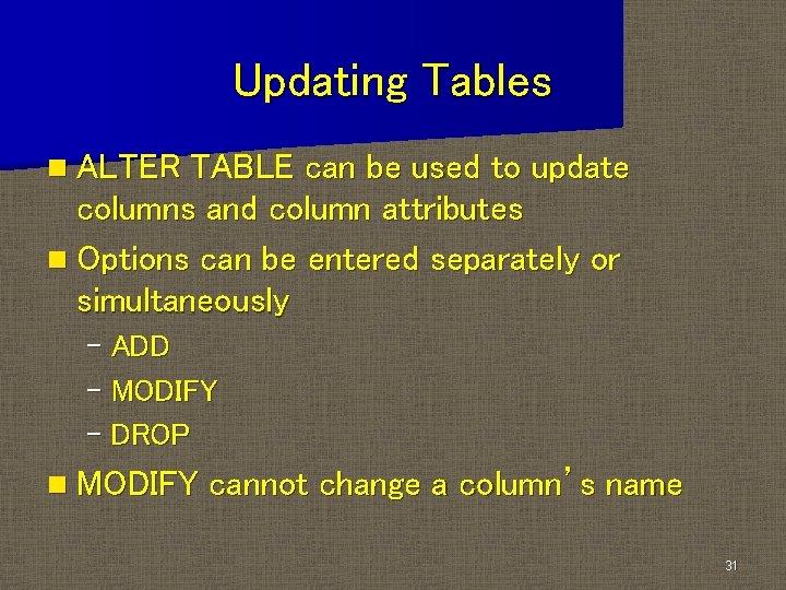 Updating Tables n ALTER TABLE can be used to update columns and column attributes Updating Tables n ALTER TABLE can be used to update columns and column attributes