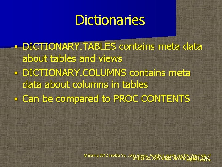 Dictionaries DICTIONARY. TABLES contains meta data about tables and views § DICTIONARY. COLUMNS contains Dictionaries DICTIONARY. TABLES contains meta data about tables and views § DICTIONARY. COLUMNS contains