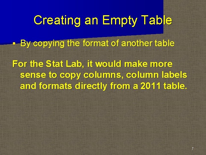 Creating an Empty Table § By copying the format of another table For the Creating an Empty Table § By copying the format of another table For the