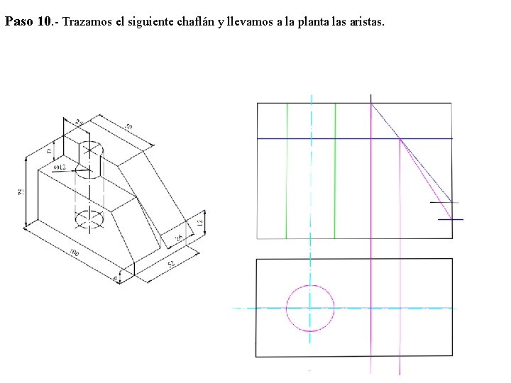 Paso 10. - Trazamos el siguiente chaflán y llevamos a la planta las aristas.