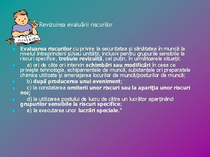 Revizuirea evaluării riscurilor n n n Evaluarea riscurilor cu privire la securitatea şi sănătatea