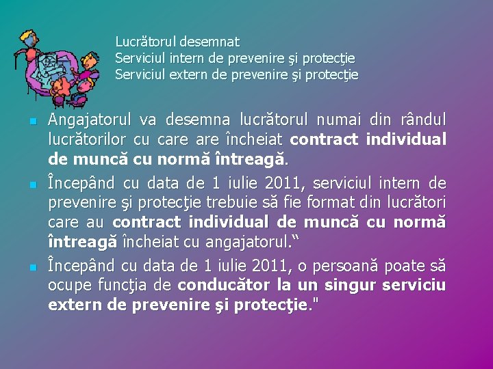 Lucrătorul desemnat Serviciul intern de prevenire şi protecţie Serviciul extern de prevenire şi protecţie