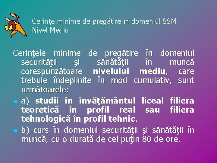 Cerinţe minime de pregătire în domeniul SSM Nivel Mediu Cerinţele minime de pregătire în