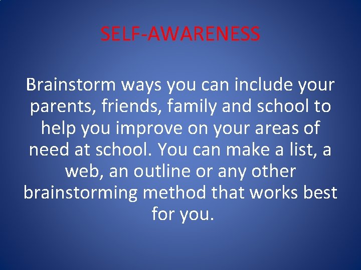 SELF-AWARENESS Brainstorm ways you can include your parents, friends, family and school to help