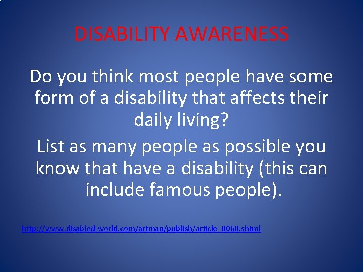 DISABILITY AWARENESS Do you think most people have some form of a disability that