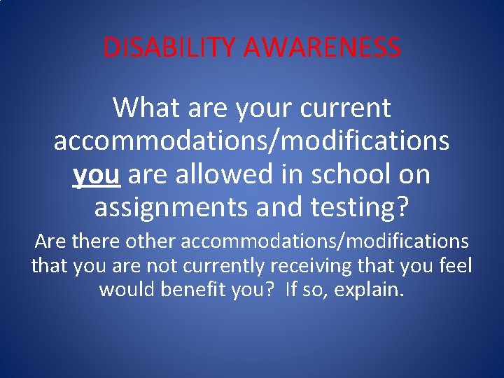DISABILITY AWARENESS What are your current accommodations/modifications you are allowed in school on assignments