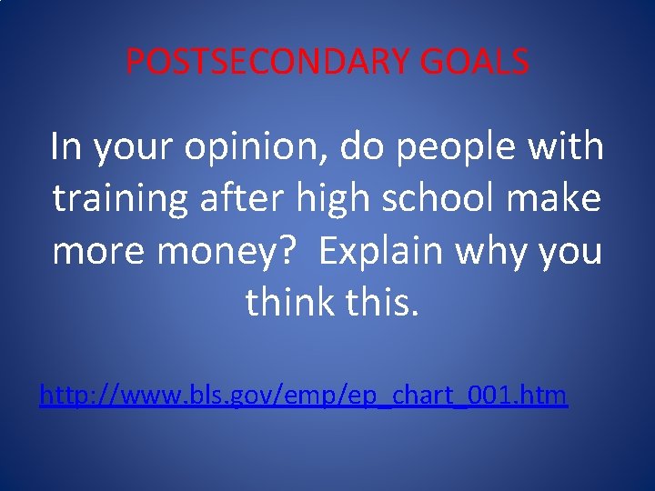 POSTSECONDARY GOALS In your opinion, do people with training after high school make more