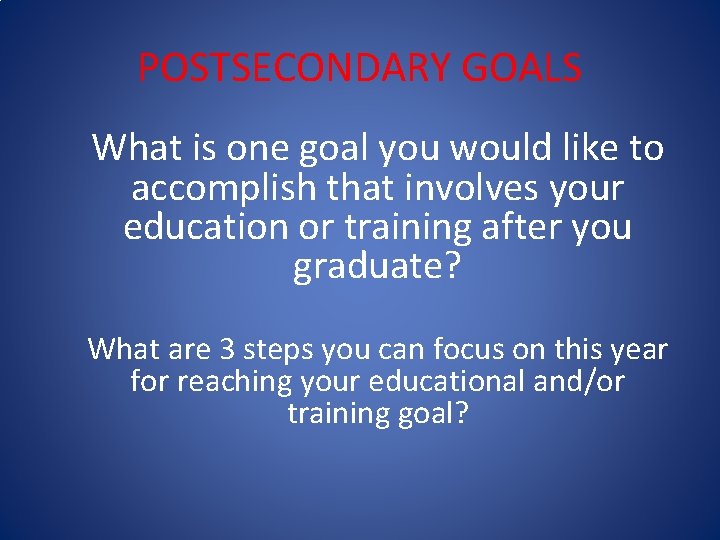 POSTSECONDARY GOALS What is one goal you would like to accomplish that involves your