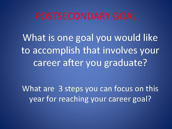 POSTSECONDARY GOAL What is one goal you would like to accomplish that involves your